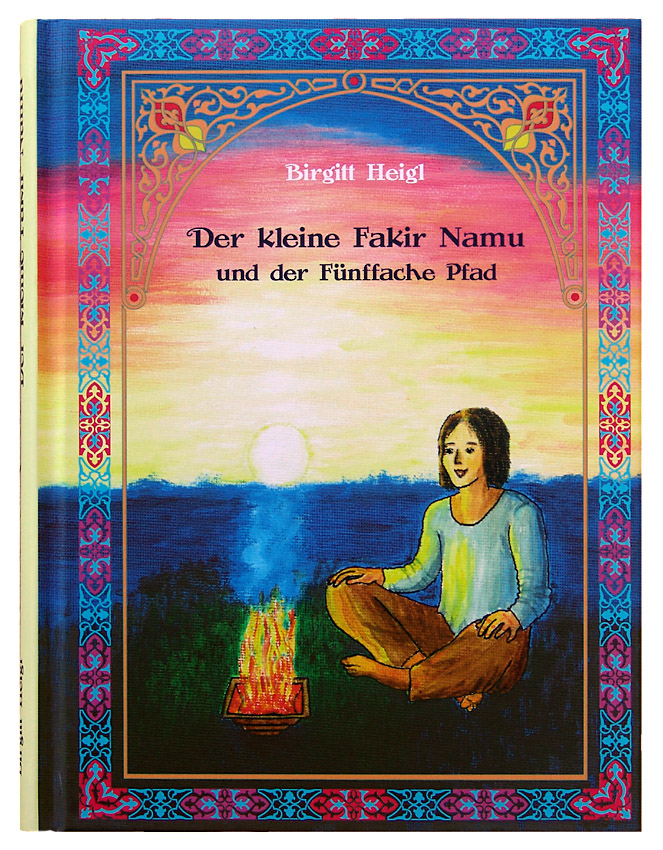 Der kleine Fakir Namu und der Fünffache Pfad, Birgitt Heigl,Horst Heigl-Verlag, Homa-Hof Heiligenberg